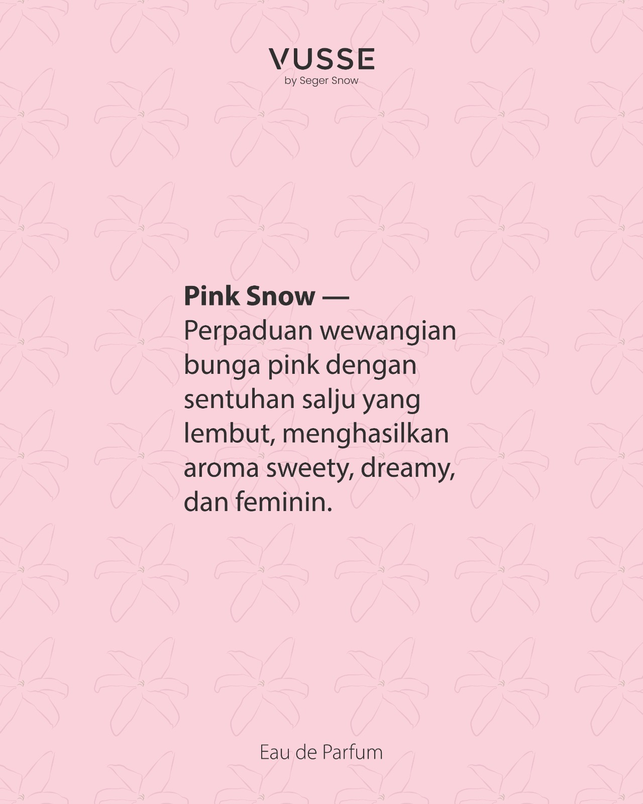 Vusse by Seger Snow Pink Snow Eau De Parfum | Parfum Floral Powdery Tahan Lama, Ringan, Fresh dan Nyaman Digunakan Sehari-hari