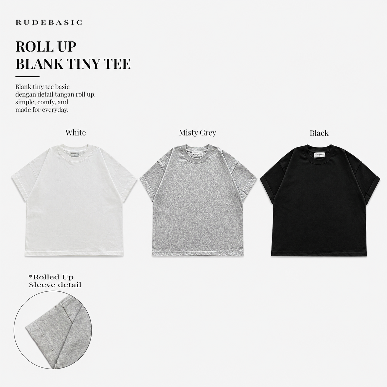 RUDEBASIC - Roll Up Blank Tiny Tee | Heavy weight | Black, Broken White,Misty