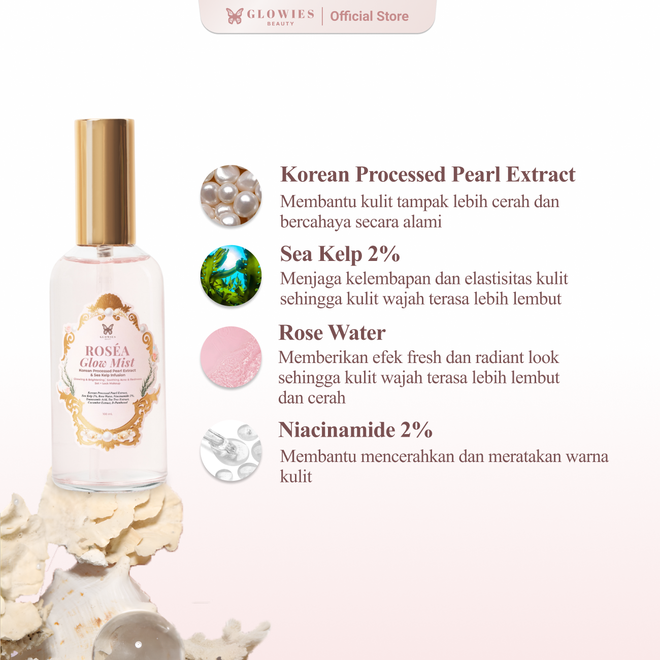 GLOWIES BEAUTY RoSéa Glow Mist Face
Mist Pearl Extract with Korean Technology
Menjaga kelembapan dan elastisitas kulit Membantu mencerahkan kulit meratakan dan membantu menyamarkan noda hitam