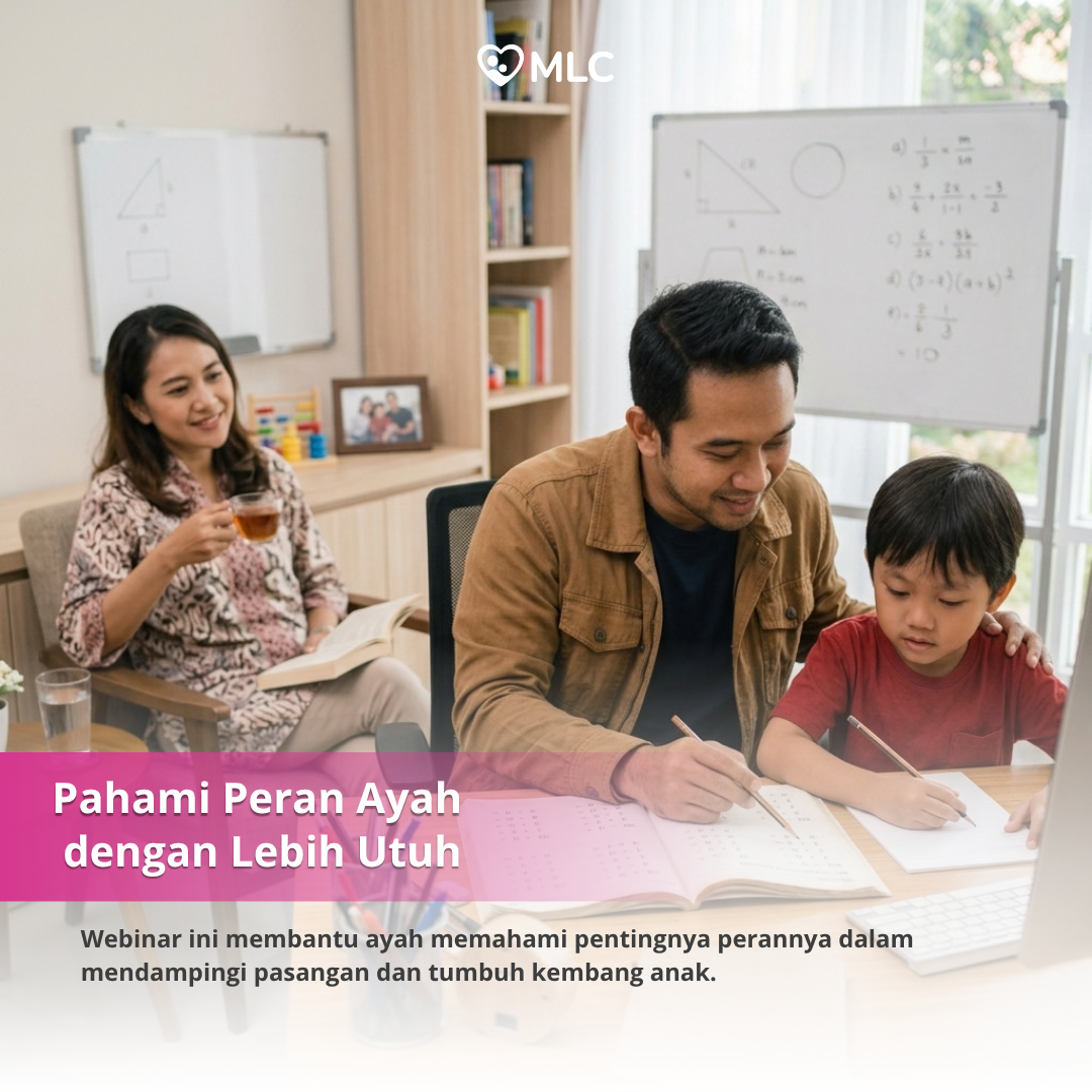 Webinar Peran Ayah: Cara Mendukung Pasangan, Terlibat dalam Pengasuhan, dan Membangun Bonding dengan Anak | MLC Online