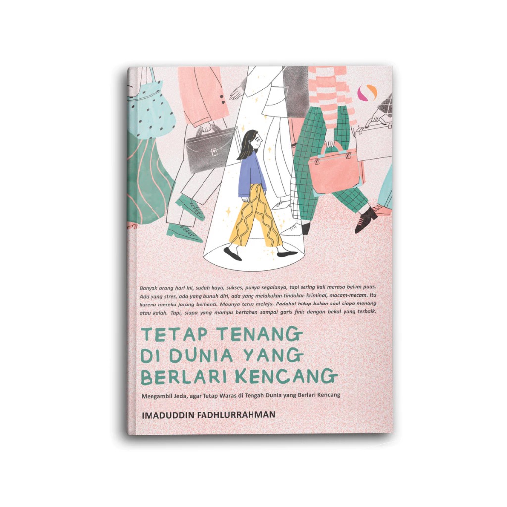 Syalmahat Publishing Buku Motivasi Psikologi Bacaan Tetap Hidup Tenang dan Waras di Dunia yang Berlari Kencang Self Improvement Pengembangan Diri Inspirasi Remaja