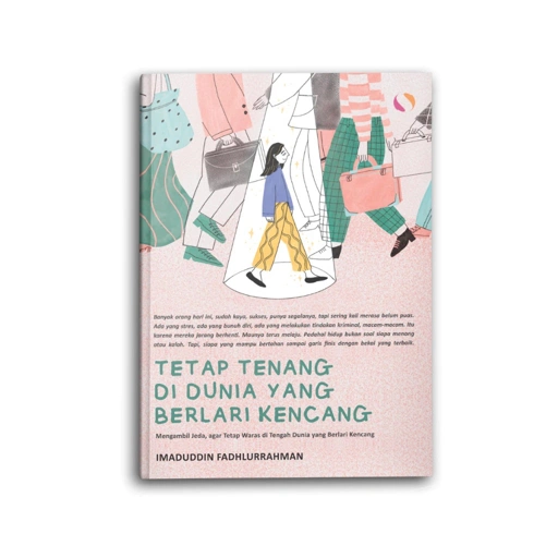 Syalmahat Publishing Buku Motivasi Psikologi Bacaan Tetap Hidup Tenang dan Waras di Dunia yang Berlari Kencang Self Improvement Pengembangan Diri Inspirasi Remaja