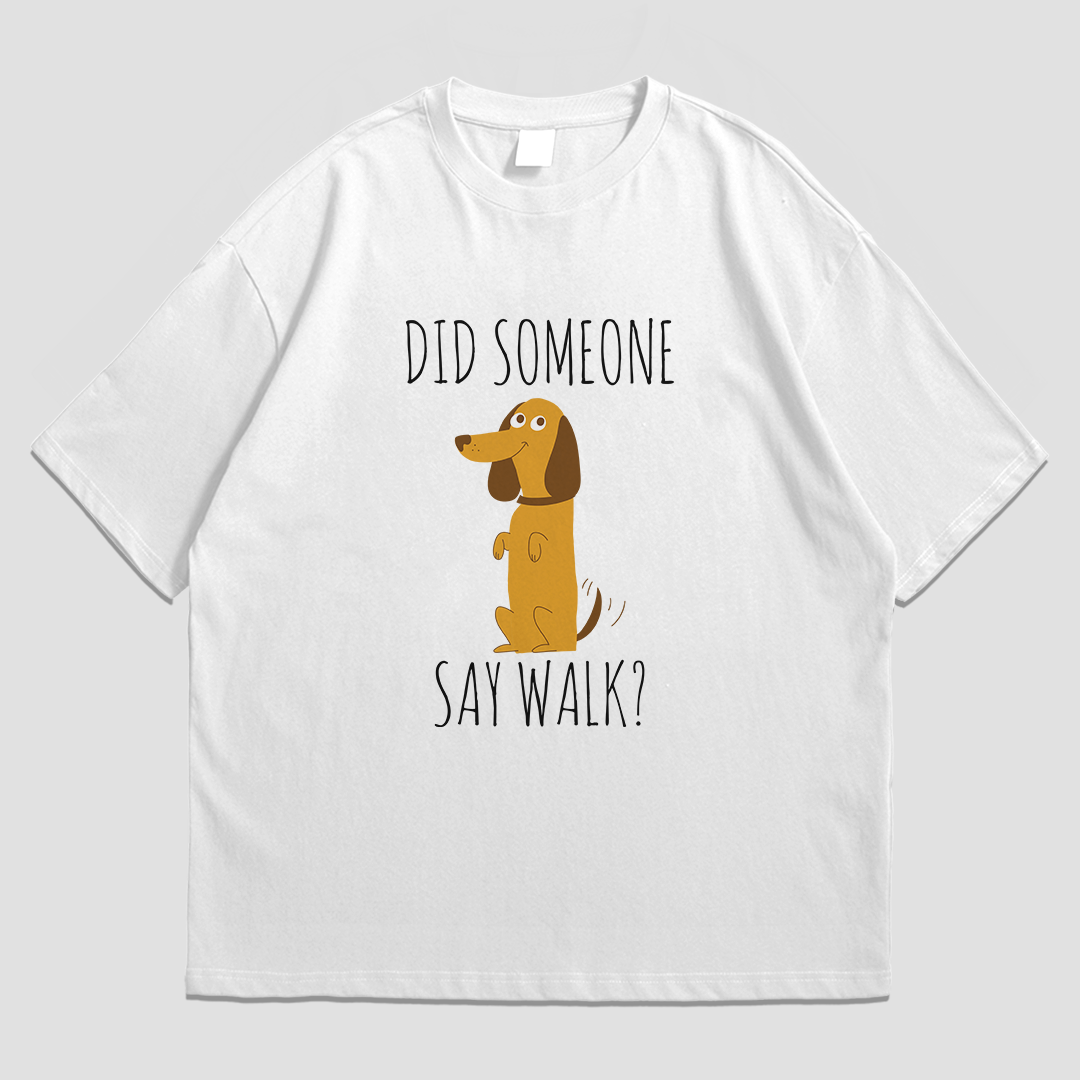 OVERSIZED TEE - DID SOMEONE SAY WALK