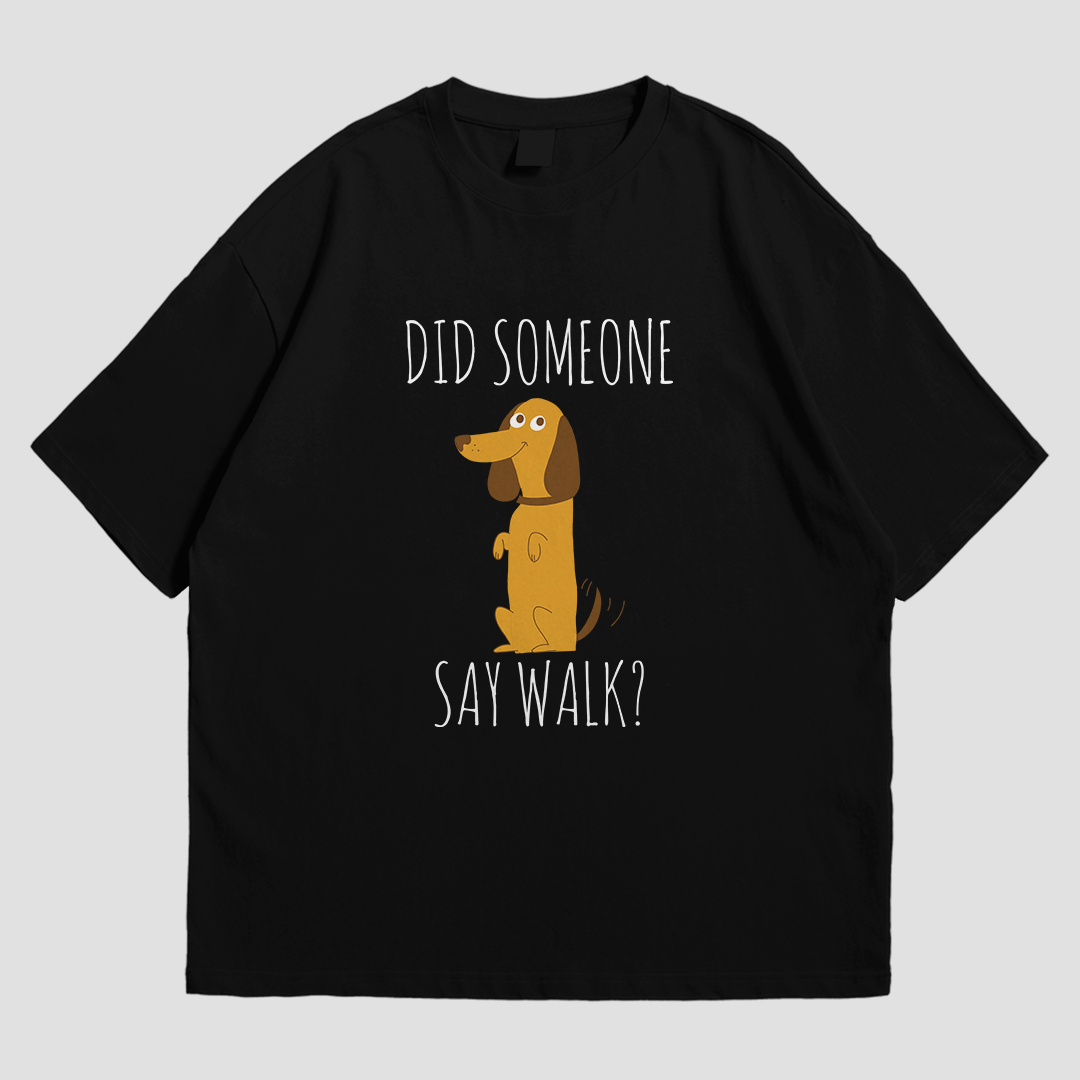 OVERSIZED TEE - DID SOMEONE SAY WALK