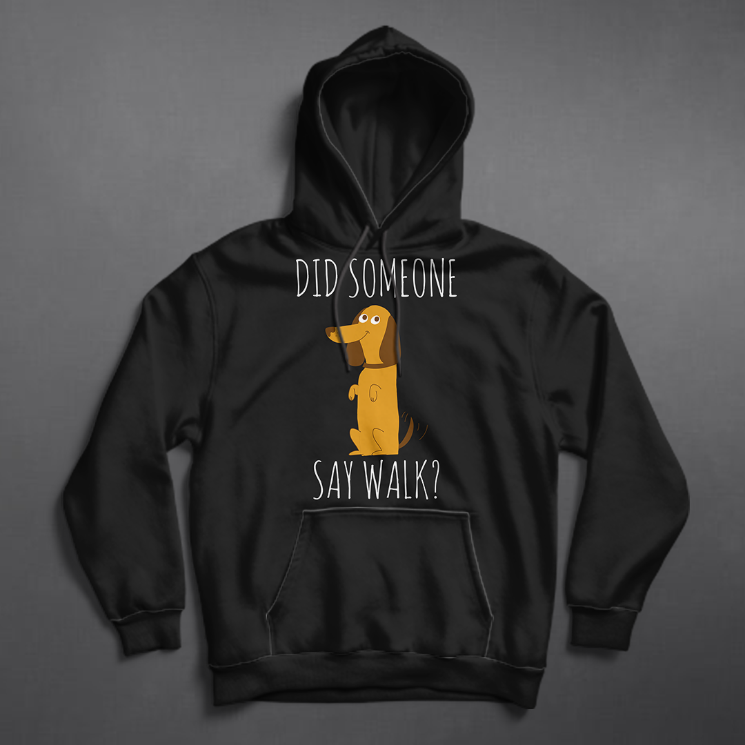 HOODIE - DID SOMEONE SAY WALK