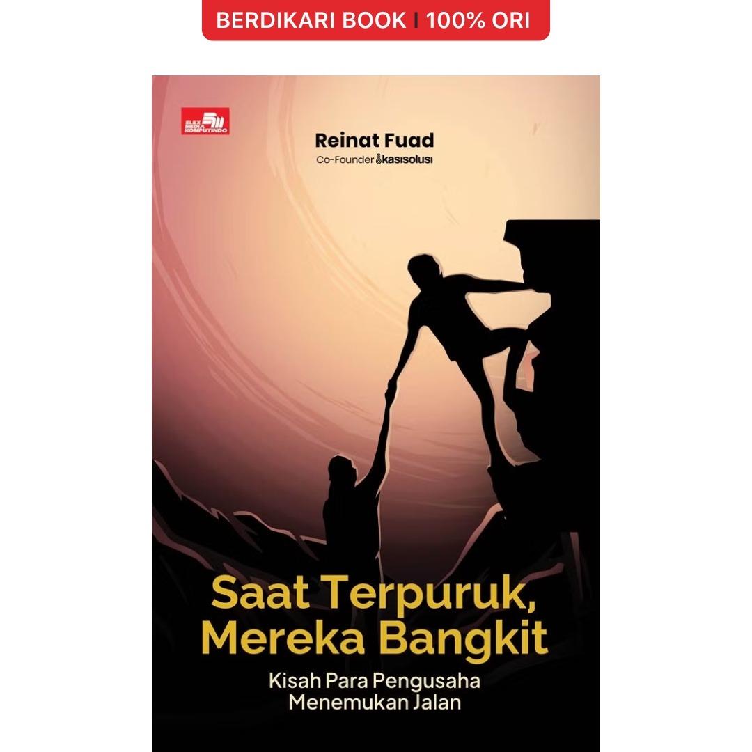Saat Terpuruk, Mereka Bangkit: Kisah Para Pengusaha Menemukan Jalan - Gramedia