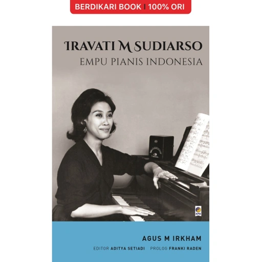 Image of Iravati M. Sudiarso: Empu Pianis Indonesia - Gramedia