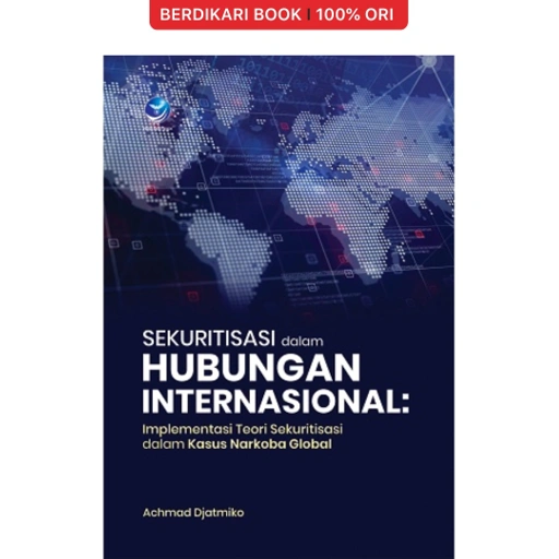 Image of SEKURITISASI dalam HUBUNGAN INTERNASIONAL: Implementasi Teori Sekuritisasi dalam Kasus Narkoba Global - Penerbit Andi