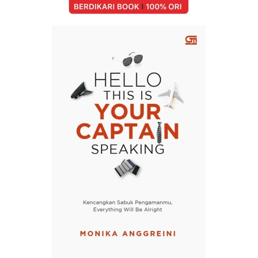 Image of Hello, This is Your Captain Speaking : Kencangkan Sabuk Pengamanmu, Everything Will Be Alright - Gramedia