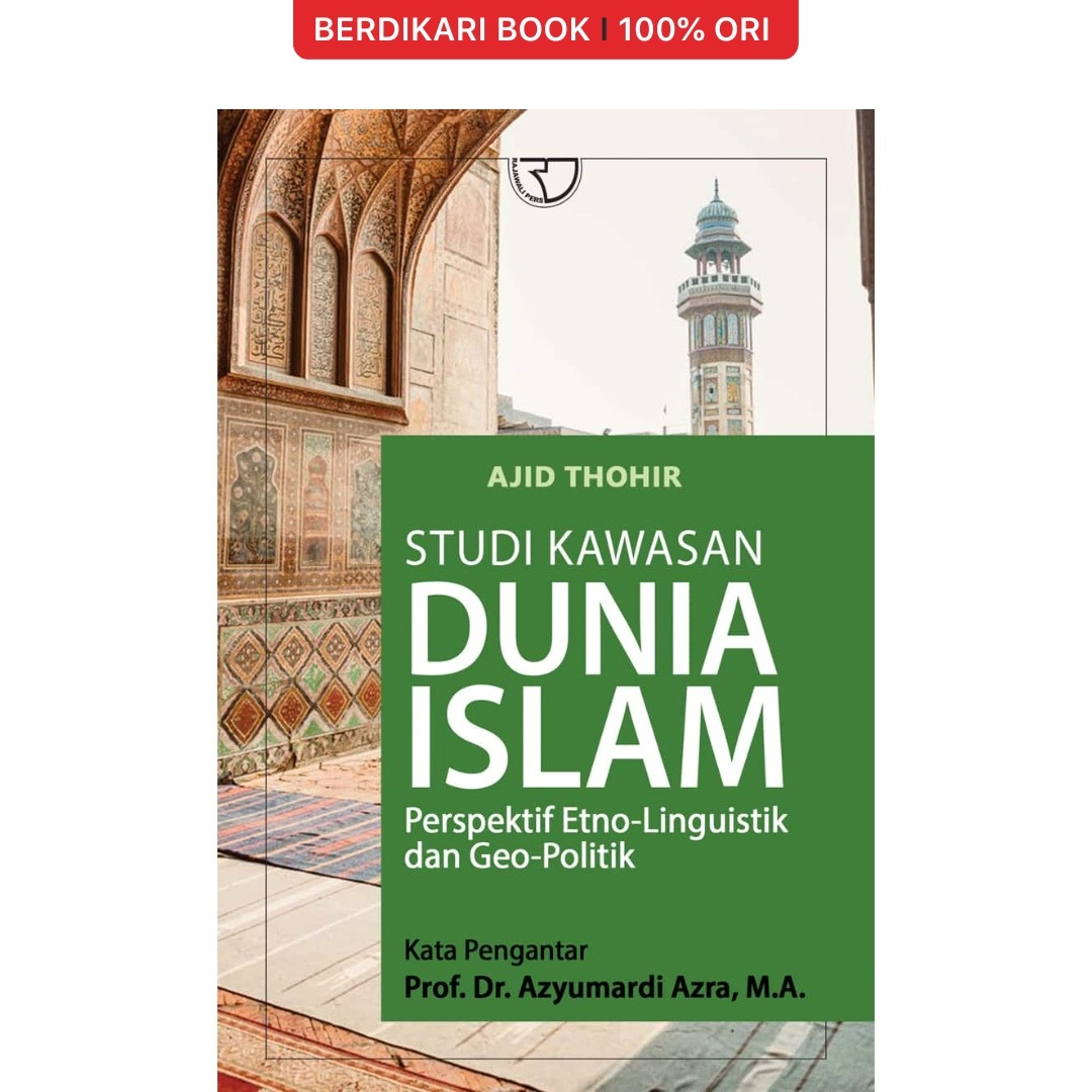 Studi Kawasan Dunia Islam: Perspektif Etno (Linguistik dan Geo-Politik) – Ajid Thohir - Rajawali Pers