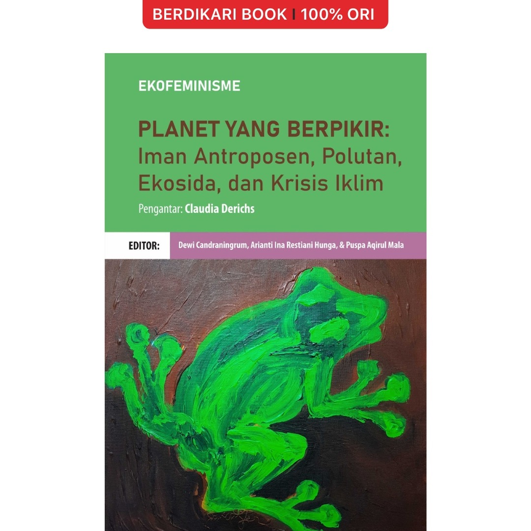 Ekofeminisme: Planet Yang Berpikir (Iman Antroposen, Polutan, Ekosida, dan Krisis Alam) - Cantrik