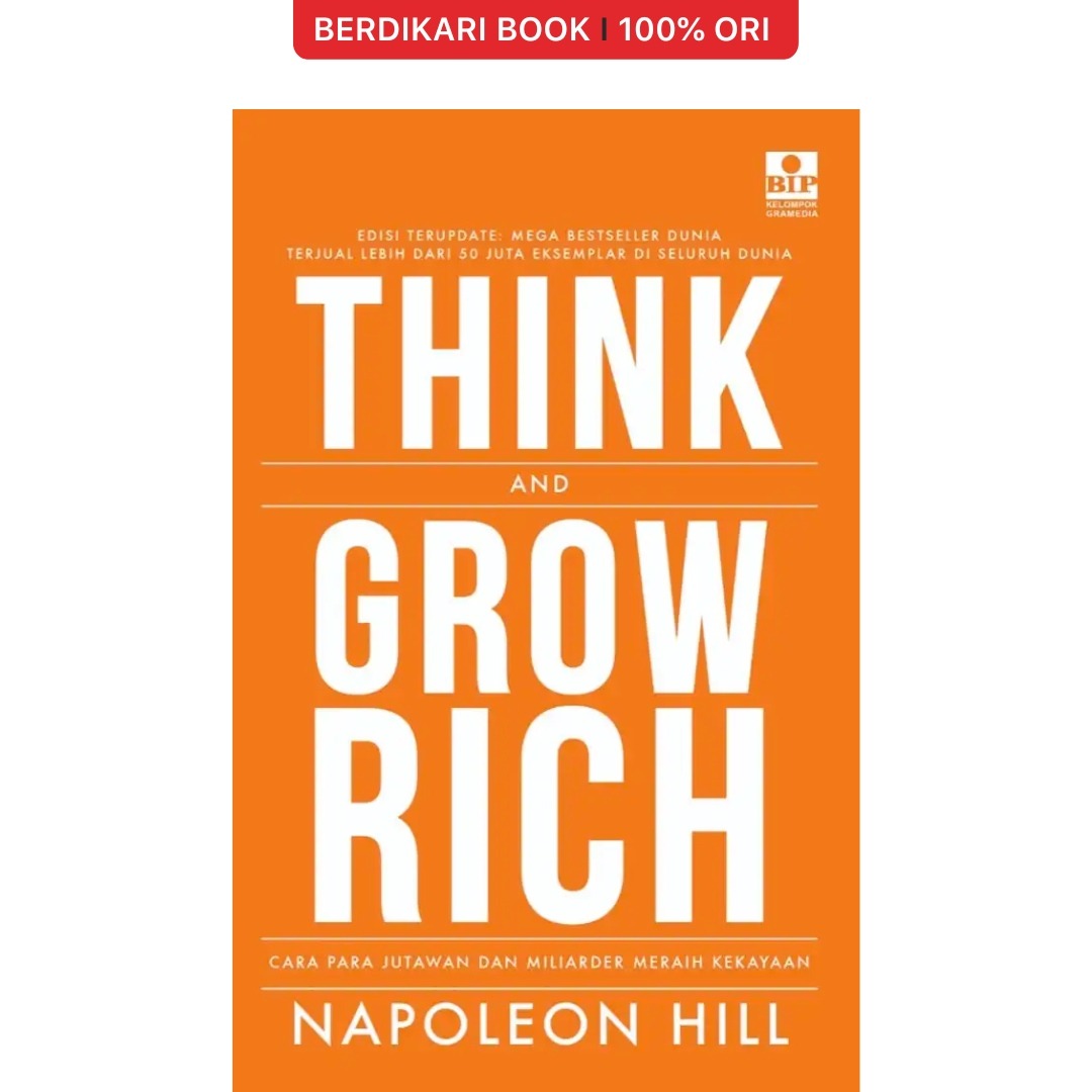 Napoleon Hill; Think And Grow Rich : Cara Para Jutawan Dan Miliarder Meraih Kekayaan - Gramedia