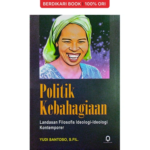 Image of POLITIK KEBAHAGIAAN : Landasan Filosofis Ideologi-Ideologi Kontemporer - Pustaka Pelajar
