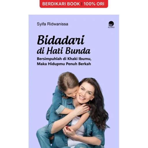 Image of Bidadari di Hati Bunda: Bersimpuhlah di Kaki Ibumu, Maka Hidupmu Penuh Berkah - Octopus