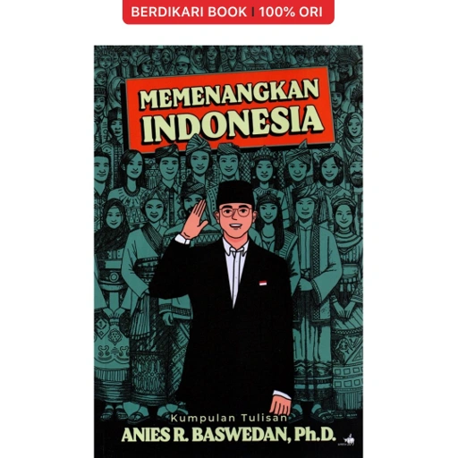 Image of Memenangkan Indonesia : Kumpulan Tulisan Anies R. Baswedan, Ph.D. - Gramedia