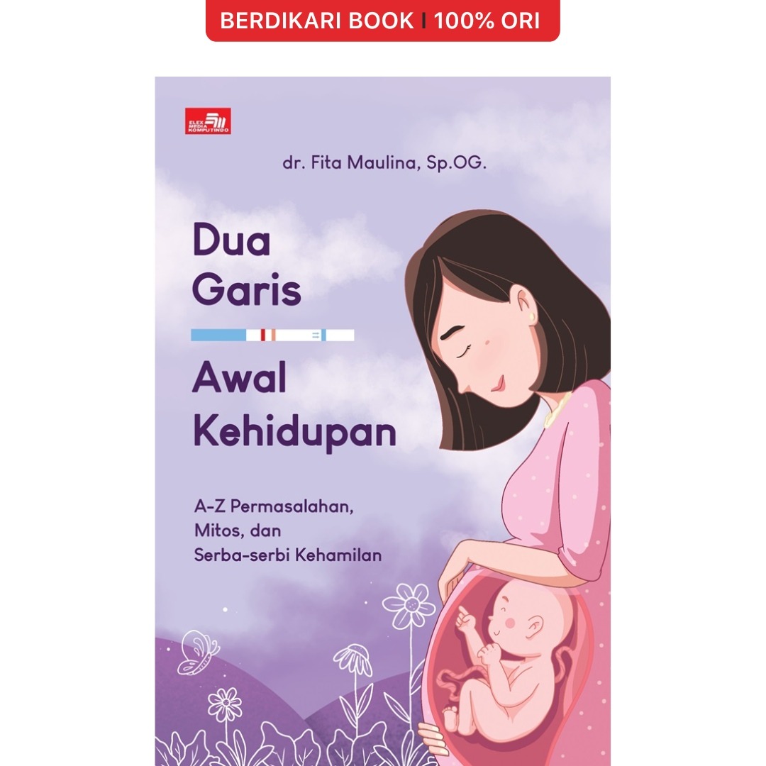Dua Garis Awal Kehidupan, A-Z Permasalahan, Mitos, dan Serba-Serbi Kehamilan - Gramedia