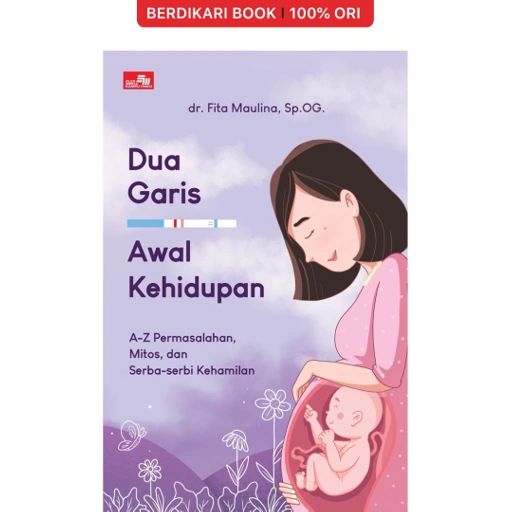 Image of Dua Garis Awal Kehidupan, A-Z Permasalahan, Mitos, dan Serba-Serbi Kehamilan - Gramedia