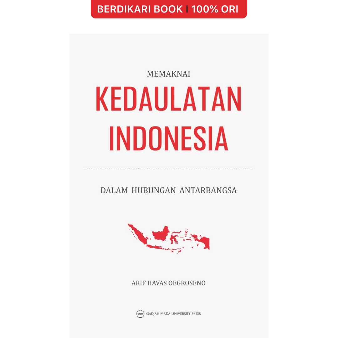 Memaknai Kedaulatan Indonesia dalam Hubungan Antarbangsa - UGM Press