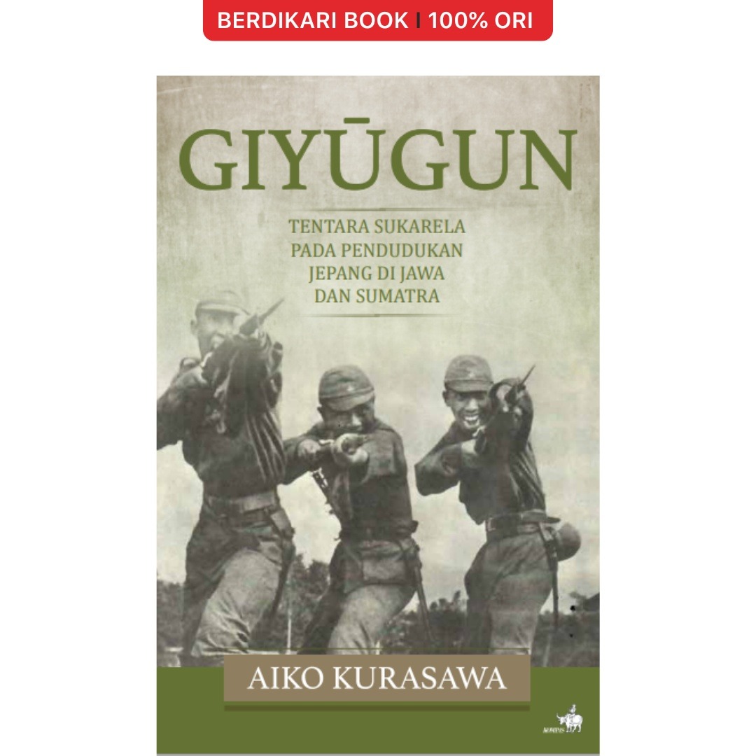 Giyūgun : Tentara Sukarela pada Pendudukan Jepang di Jawa dan Sumatra - Gramedia