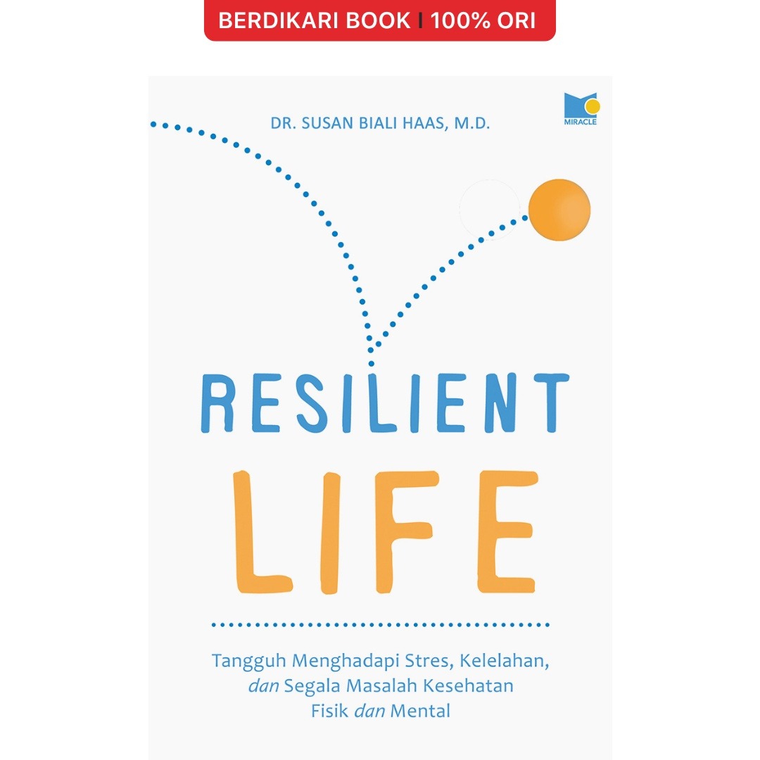 Resilient Life - Tangguh Menghadapi Stres, Kelelahan, dan Segala Masalah Kesehatan Fisik dan Mental - Gramedia