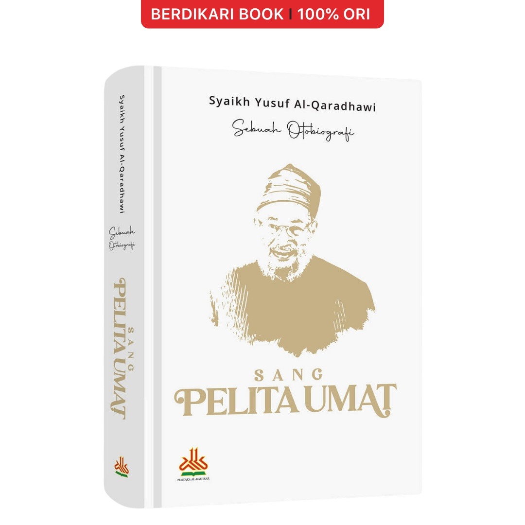 Otobiografi Syaikh Yusuf Al-Qaradhawi : Sang Pelita Umat - Al-Kautsar