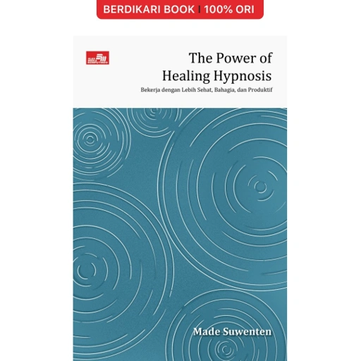 Image of The Power of Healing Hypnosis: Bekerja dengan Lebih Sehat, Bahagia, dan Produktif - Gramedia