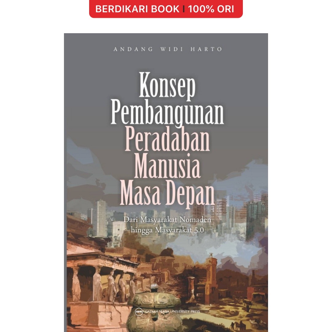 Konsep Pembangunan Peradaban Manusia Masa Depan: Dari Masyarakat Nomaden hingga Masyarakat 5.0 - UGM Press