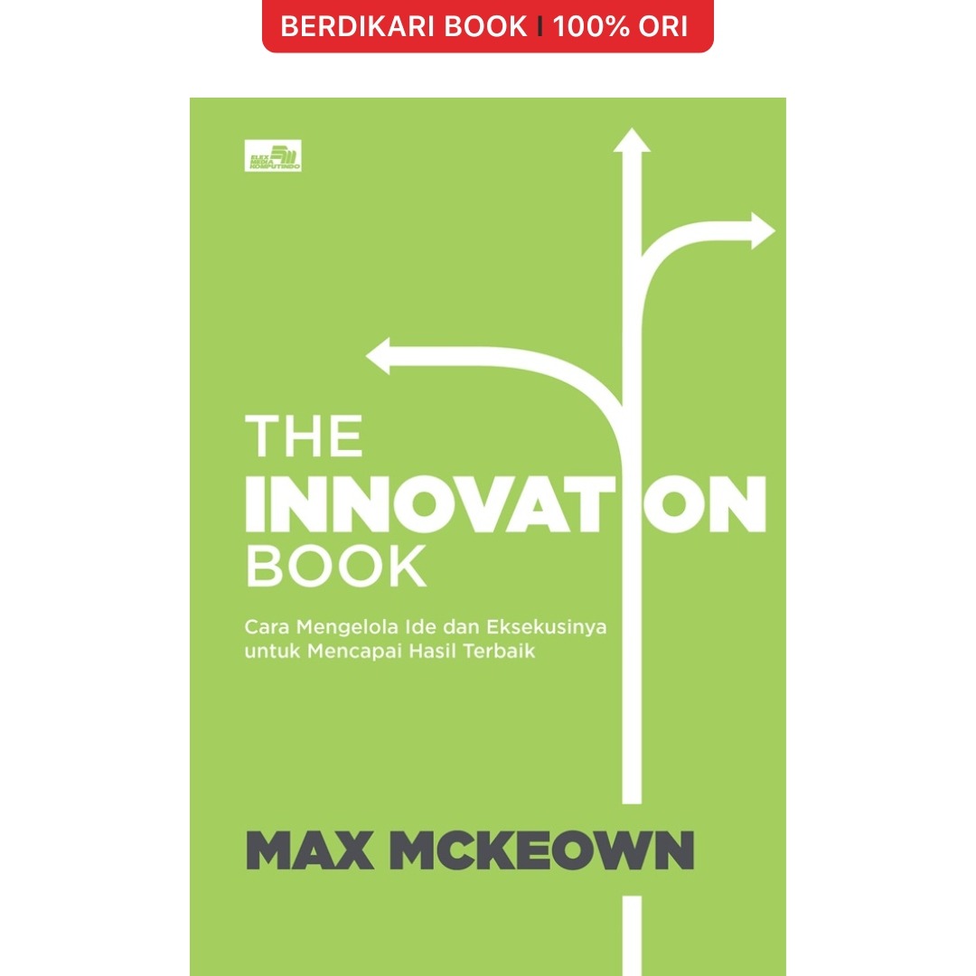 The Innovation Book Cara Mengelola Ide dan Eksekusinya untuk Mencapai Hasil Terbaik - Gramedia