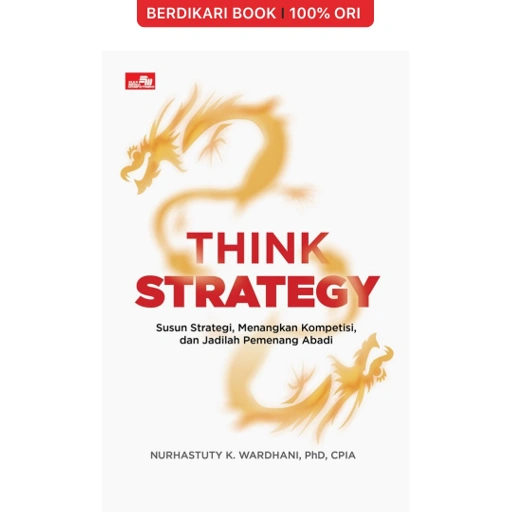 Image of Think Strategy: Susun Strategi, Menangkan Kompetisi, dan Jadilah Pemenang Abadi - Gramedia