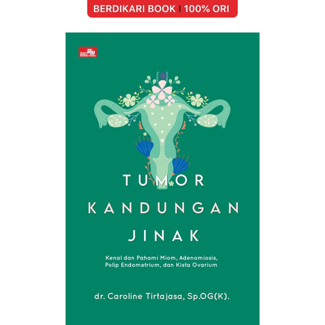 Tumor Kandungan Jinak, Kenal dan Pahami Miom, Adenomiosis, Polip Endometrium, dan Kista Ovarium - Gramedia