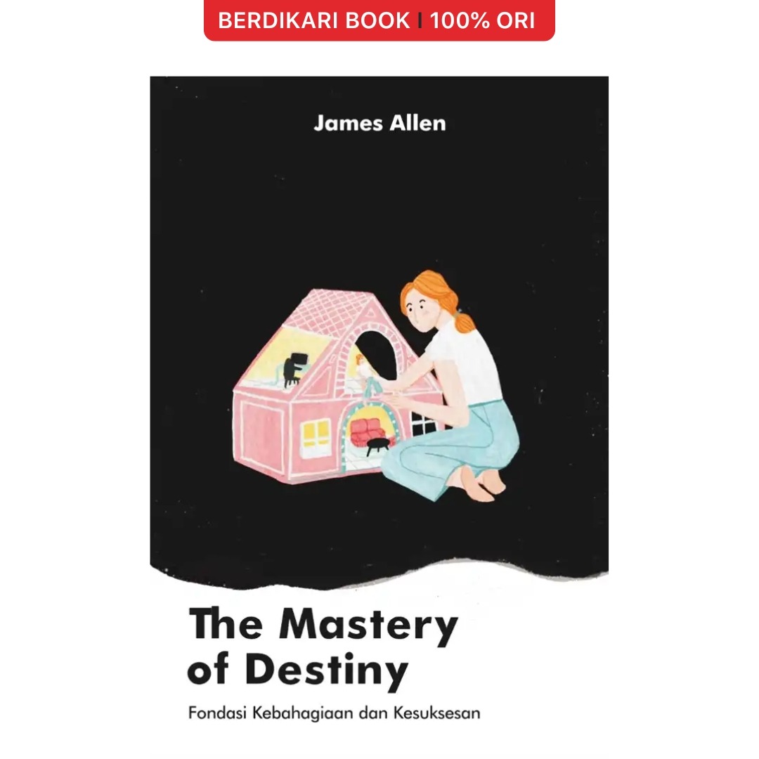 The Mastery of Destiny Fondasi Kebahagiaan dan Kesuksesan James Allen - Shira Media