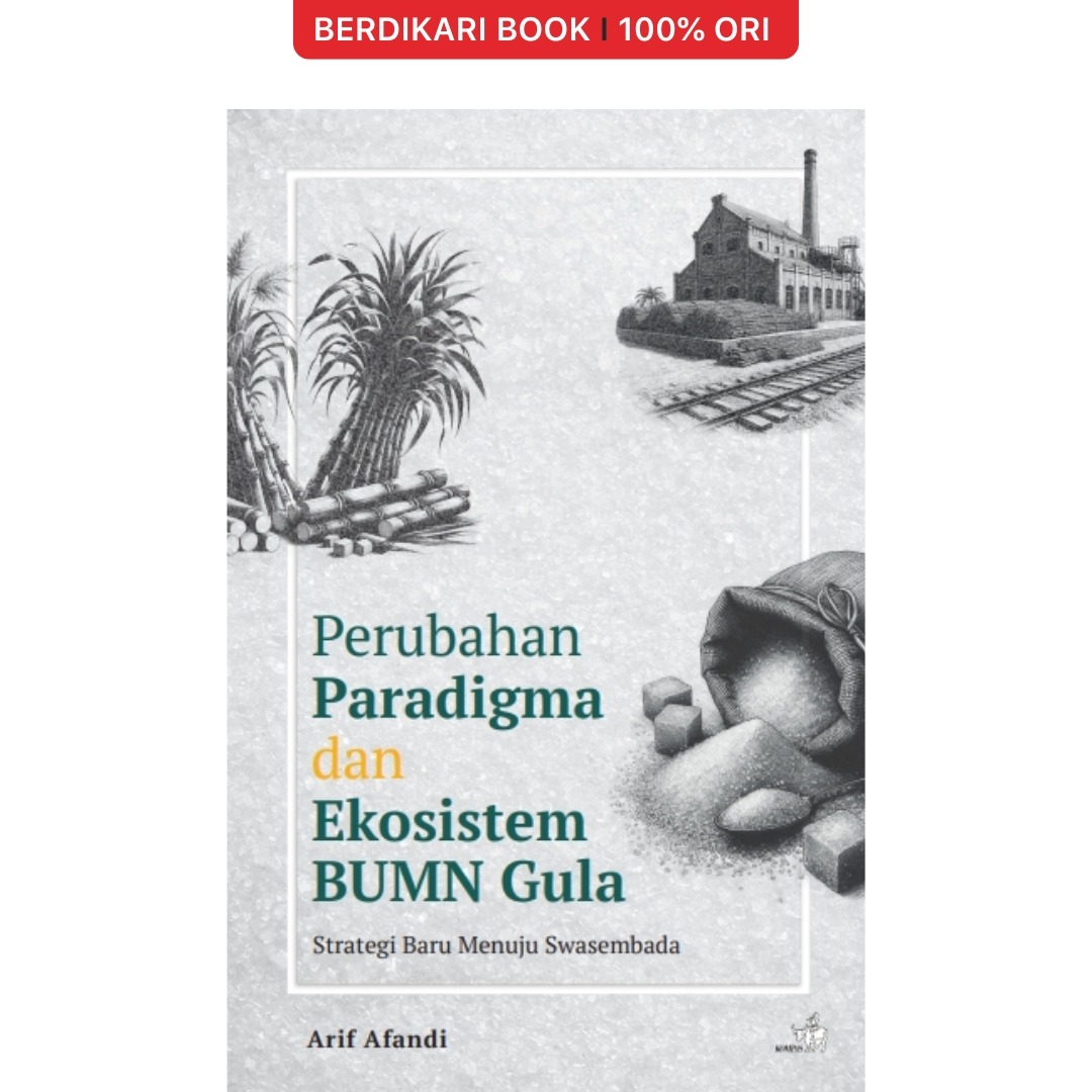 Perubahan Paradigma dan Ekosistem BUMN Gula : Strategi Baru Menuju Swasembada - Gramedia