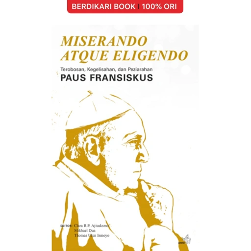 Miserando Atque Eligendo Terobosan, Kegelisahan, Dan Peziarahan Paus Fransiskus - Gramedia