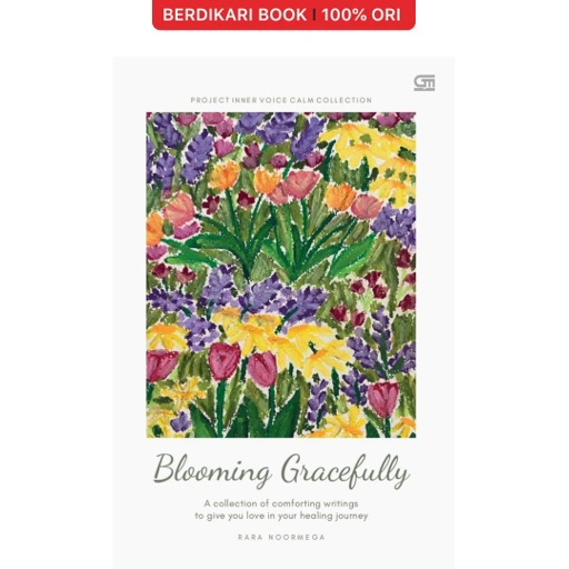 Image of Blooming Gracefully : A Collection of Comforting Writings to Give You Love in Your Healing Journey - Gramedia