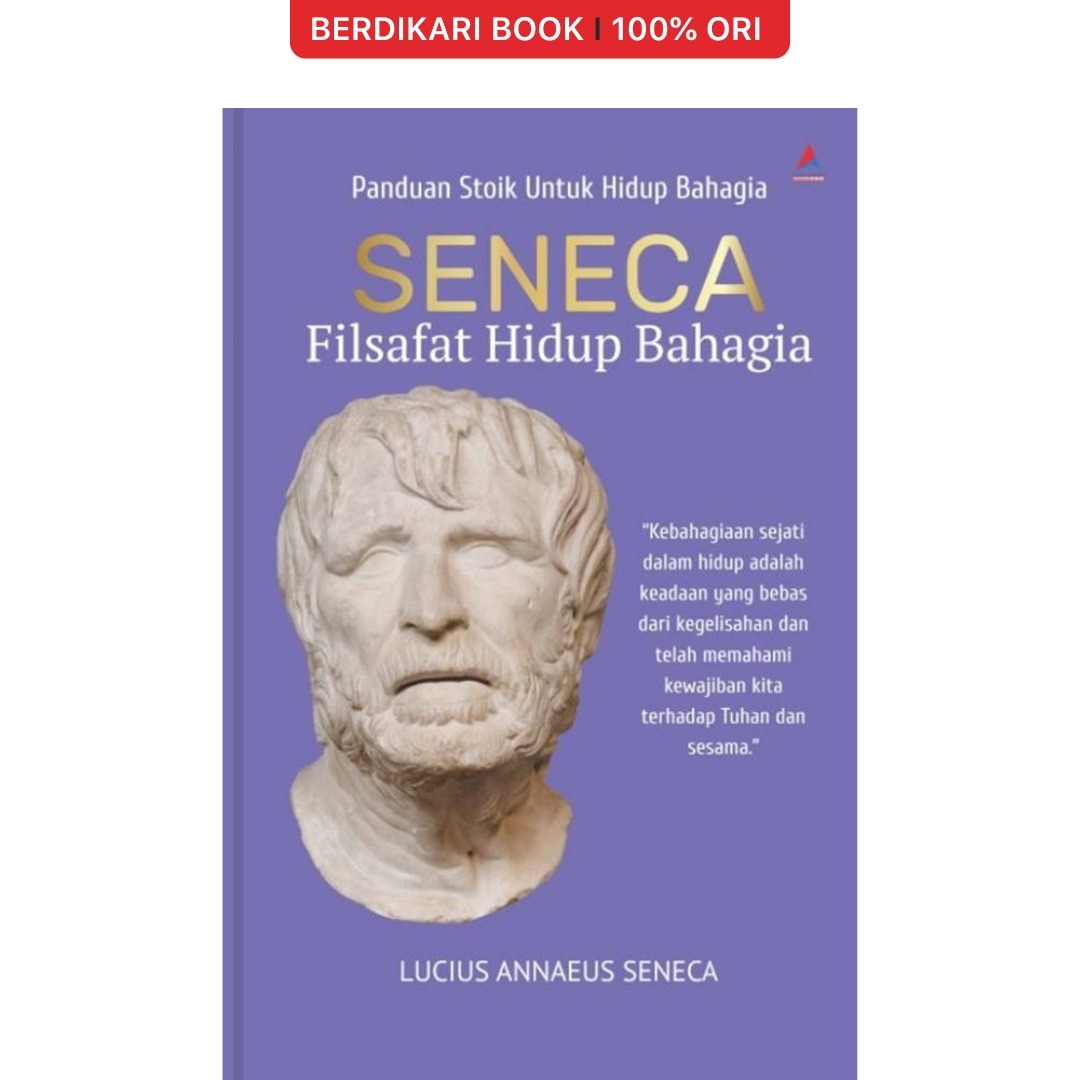 Panduan Stoik untuk Hidup Bahagia : Seneca Filsafat Hidup Bahagia - Anak Hebat