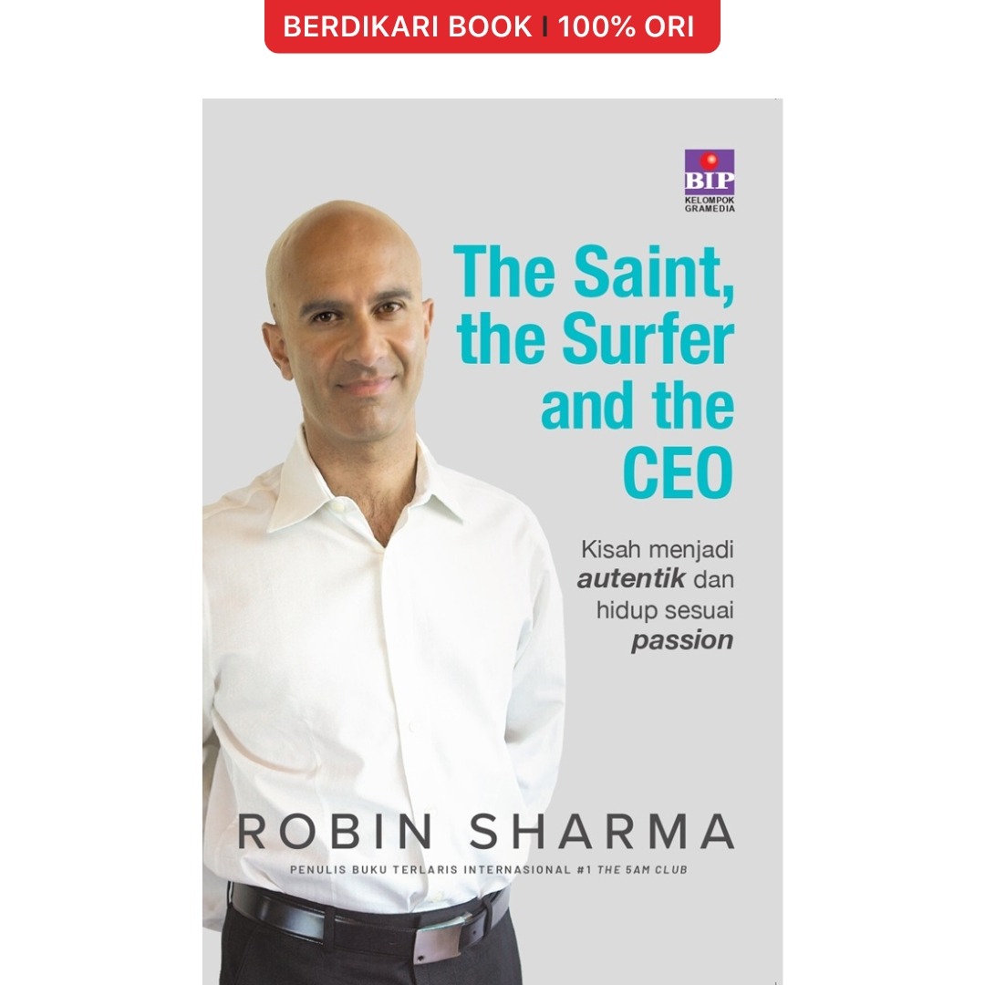 The Saint, The Surfer and The CEO: Kisah Menjadi Autentik dan Hidup Sesuai Passion (Robin Sharma) - Gramedia