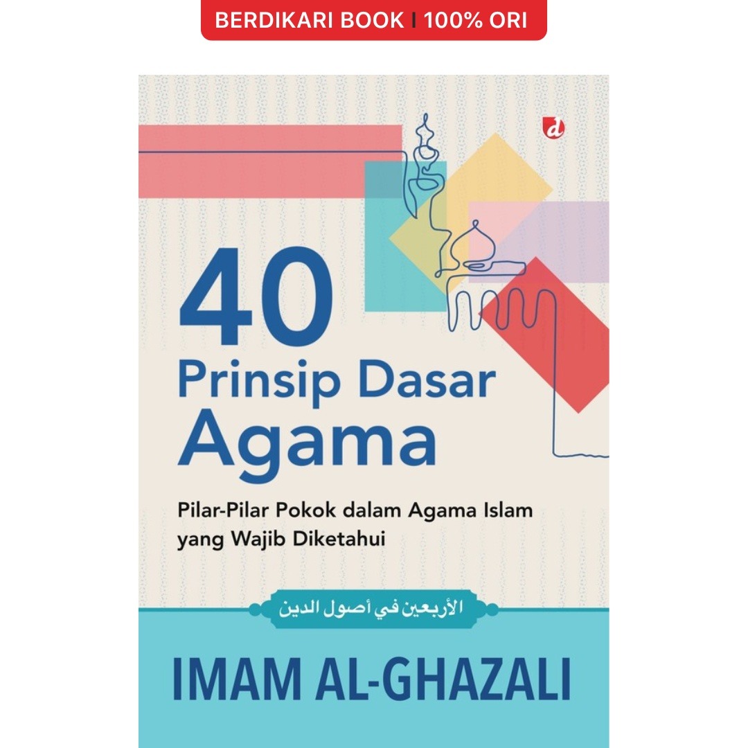 40 Prinsip Dasar Agama: Pilar-Pilar Pokok dalam Agama Islam yang Wajib Diketahui (Imam Al-Ghazali) - Diva Press