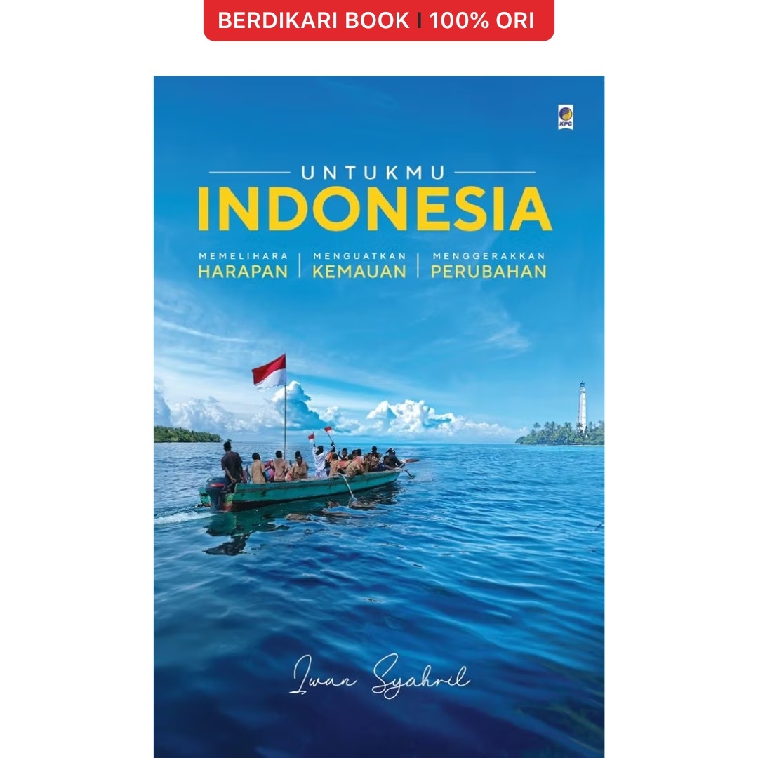 Untukmu Indonesia: Memelihara Harapan, Menguatkan Kemauan, Menggerakkan Perubahan - Gramedia