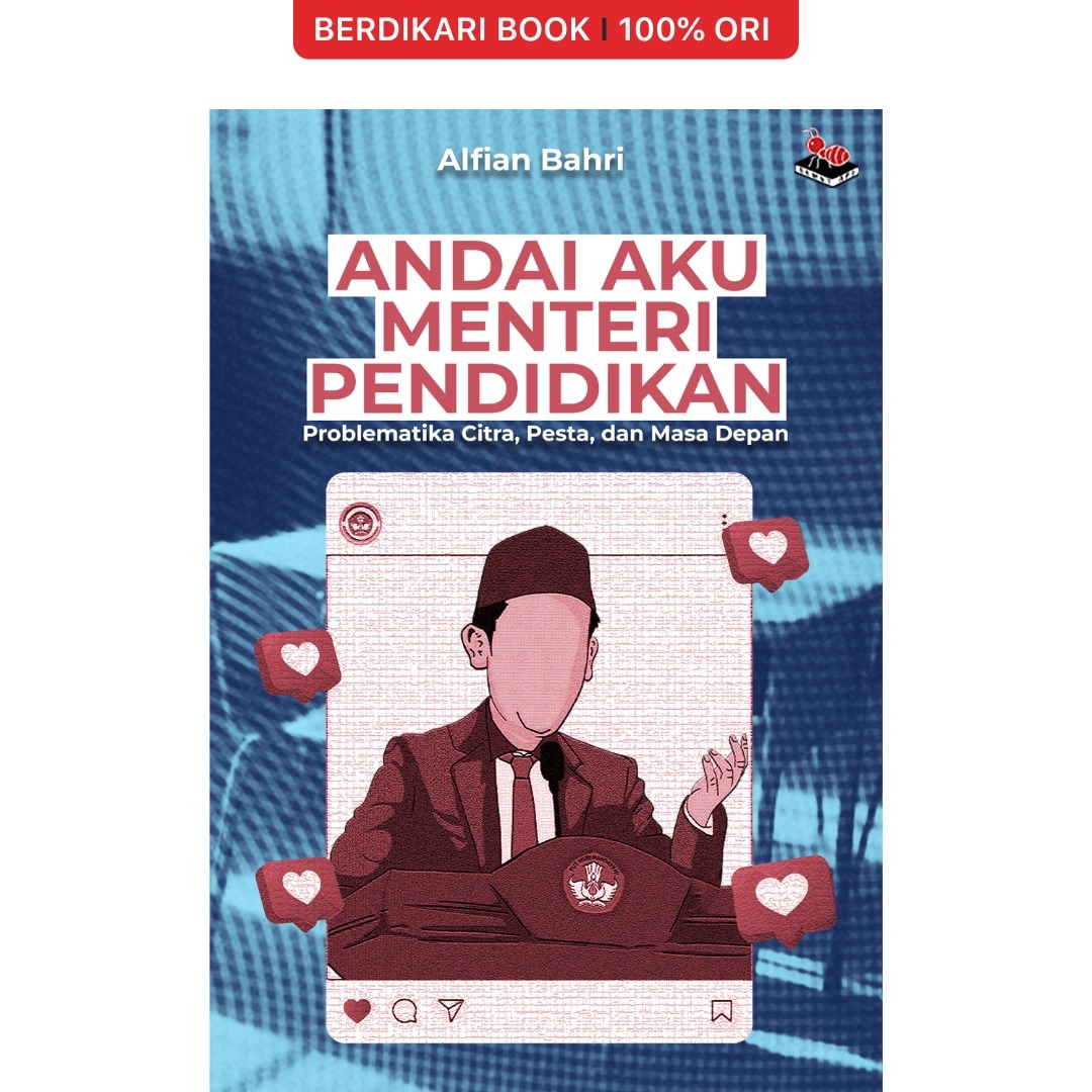 ANDAI AKU MENTERI PENDIDIKAN: Problematika Citra, Pesta, dan Masa Depan - Semut Api