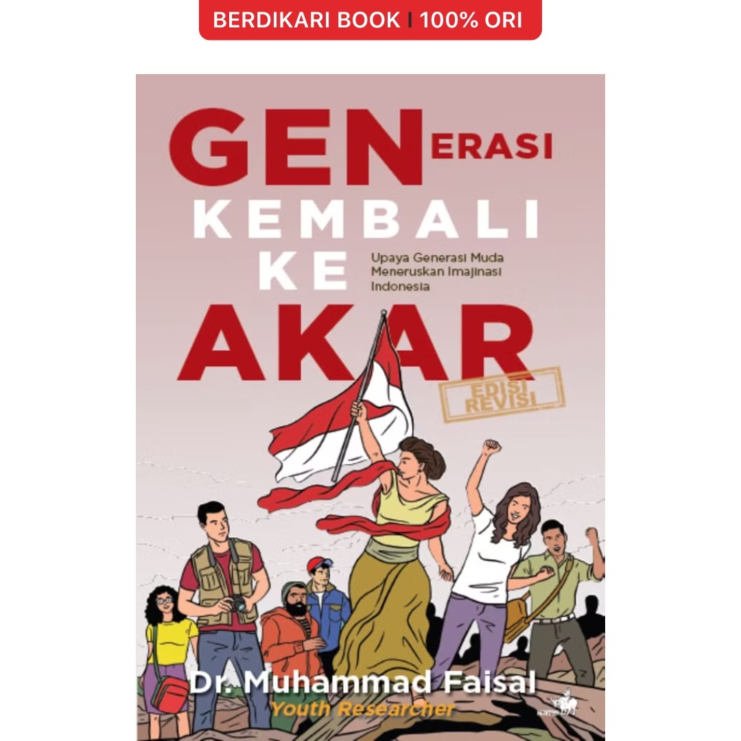 Generasi Kembali Ke Akar Upaya Generasi Muda Meneruskan Imajinasi Indonesia (Edisi Revisi) - Gramedia