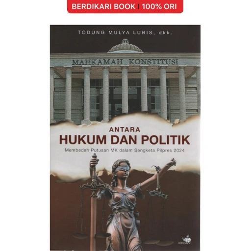 Image of Antara Hukum dan Politik: Membedah Putusan MK dalam Sengketa Pilpres 2024 - Gramedia