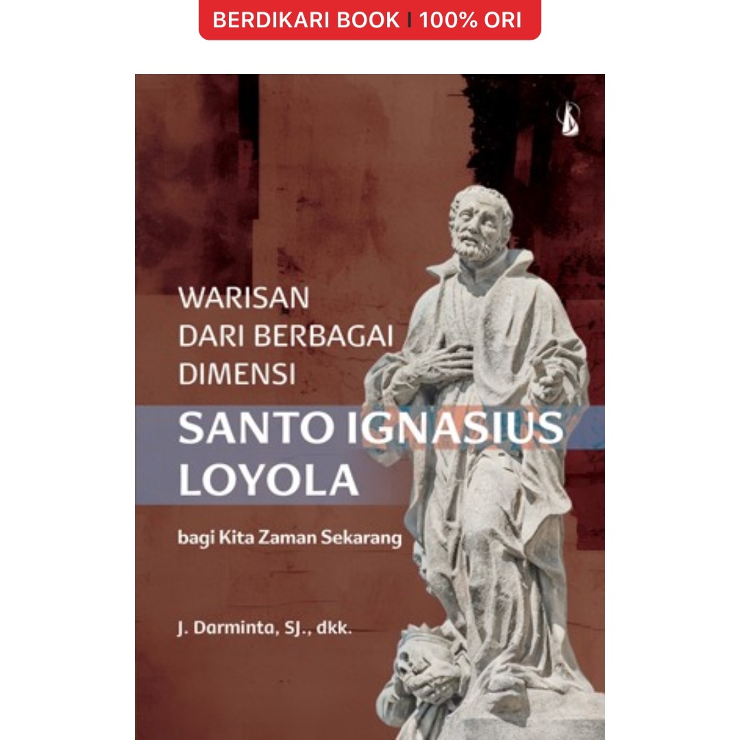 Warisan dari Berbagai Dimensi Santo Ignatius Loyola bagi Kita Zaman Sekarang - Kanisius