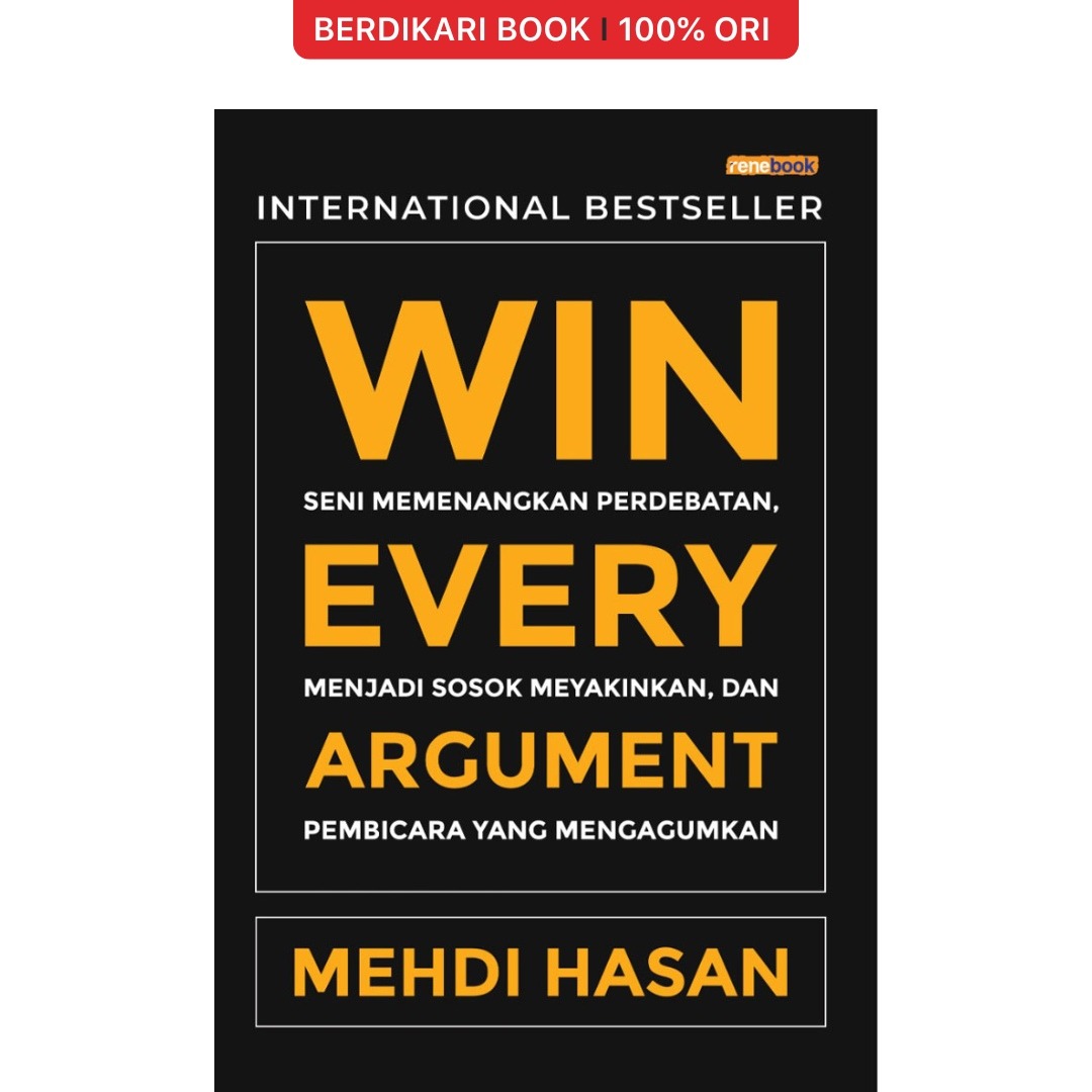 Win Every Argument: Seni Memenangkan Perdebatan, Menjadi Sosok Meyakinkan, dan Pembicara yang Mengagumkan - Renebook