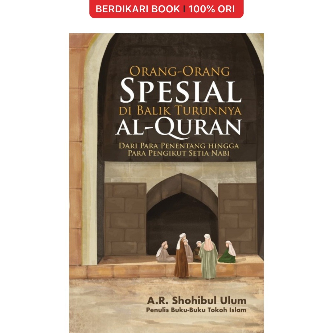 Orang-Orang Spesial di Balik Turunnya al-Quran: dari Para Penentang hingga Para Pengikut Setia Nabi - Alvabet