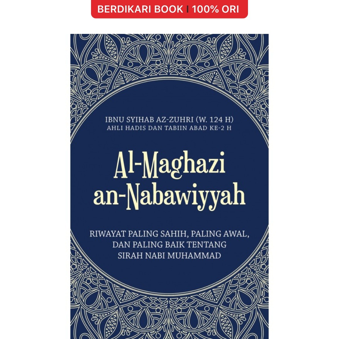 Al-Maghazi an-Nabawiyyah: Riwayat Paling Sahih, Paling Awal, dan Paling Baik tentang Sirah Nabi Muhammad - Alvabet