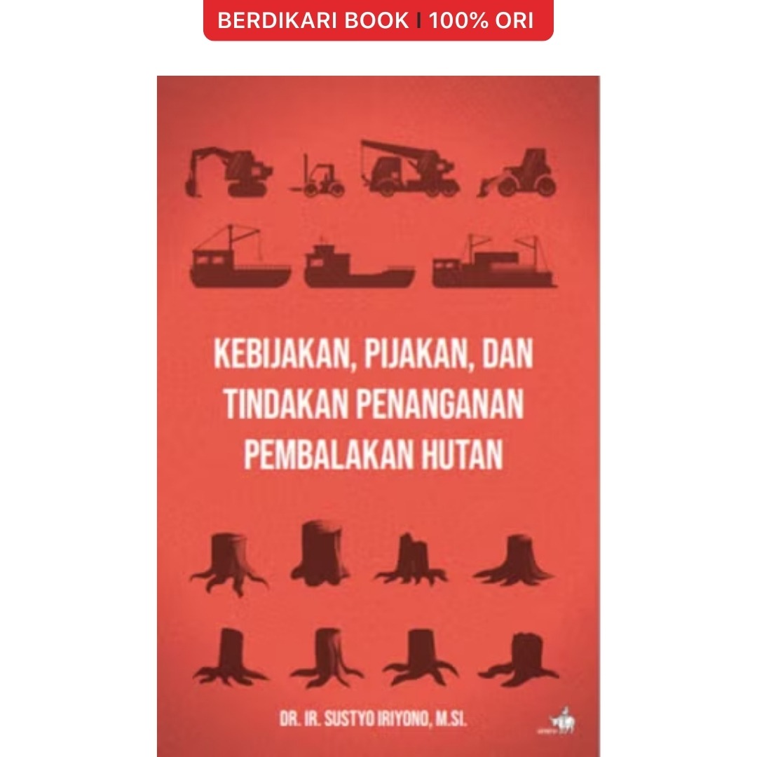 Kebijakan, Pijakan, dan Tindakan Penanganan Pembalakan Hutan - Gramedia