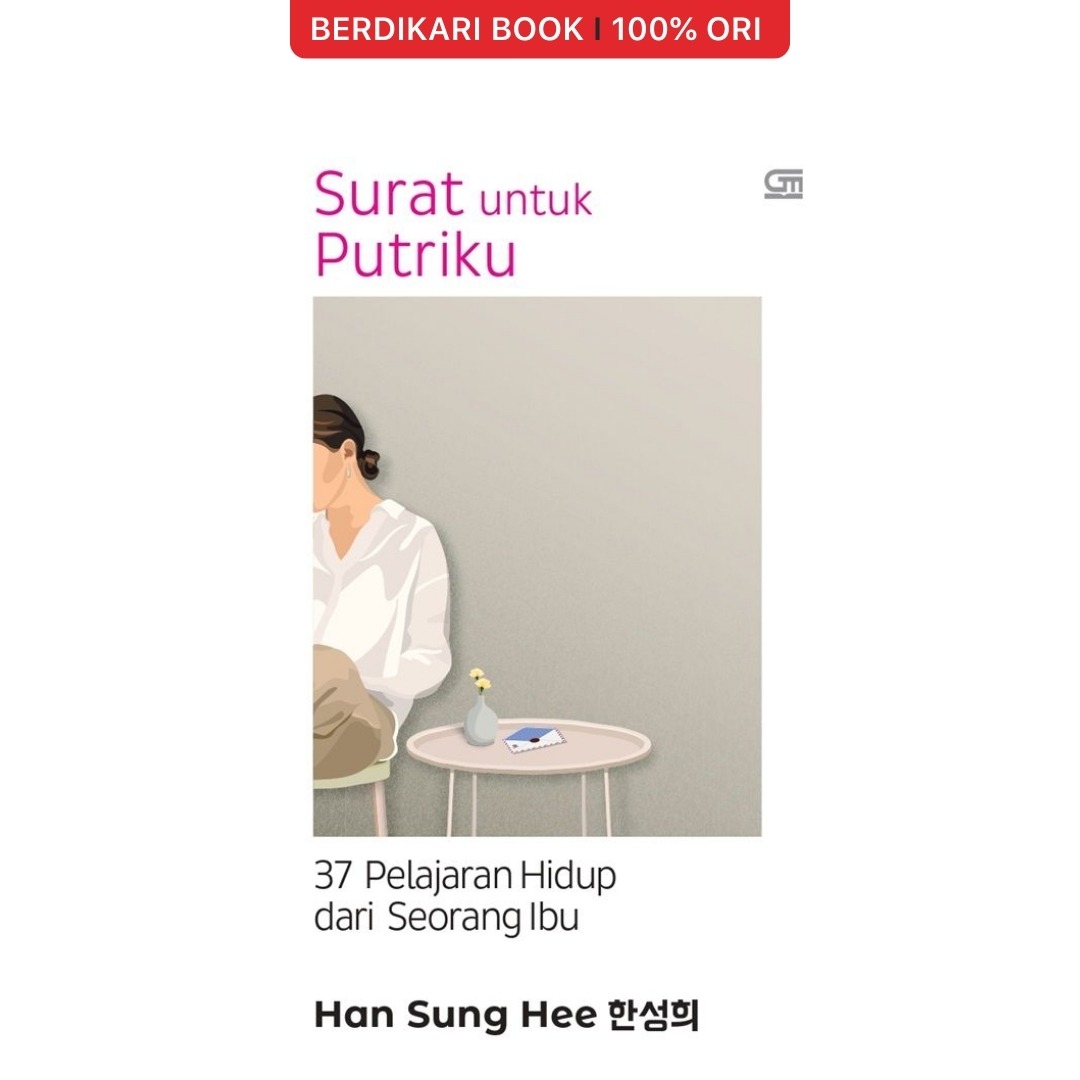 Surat untuk Putriku: 37 Pelajaran Hidup dari Seorang Ibu - Gramedia