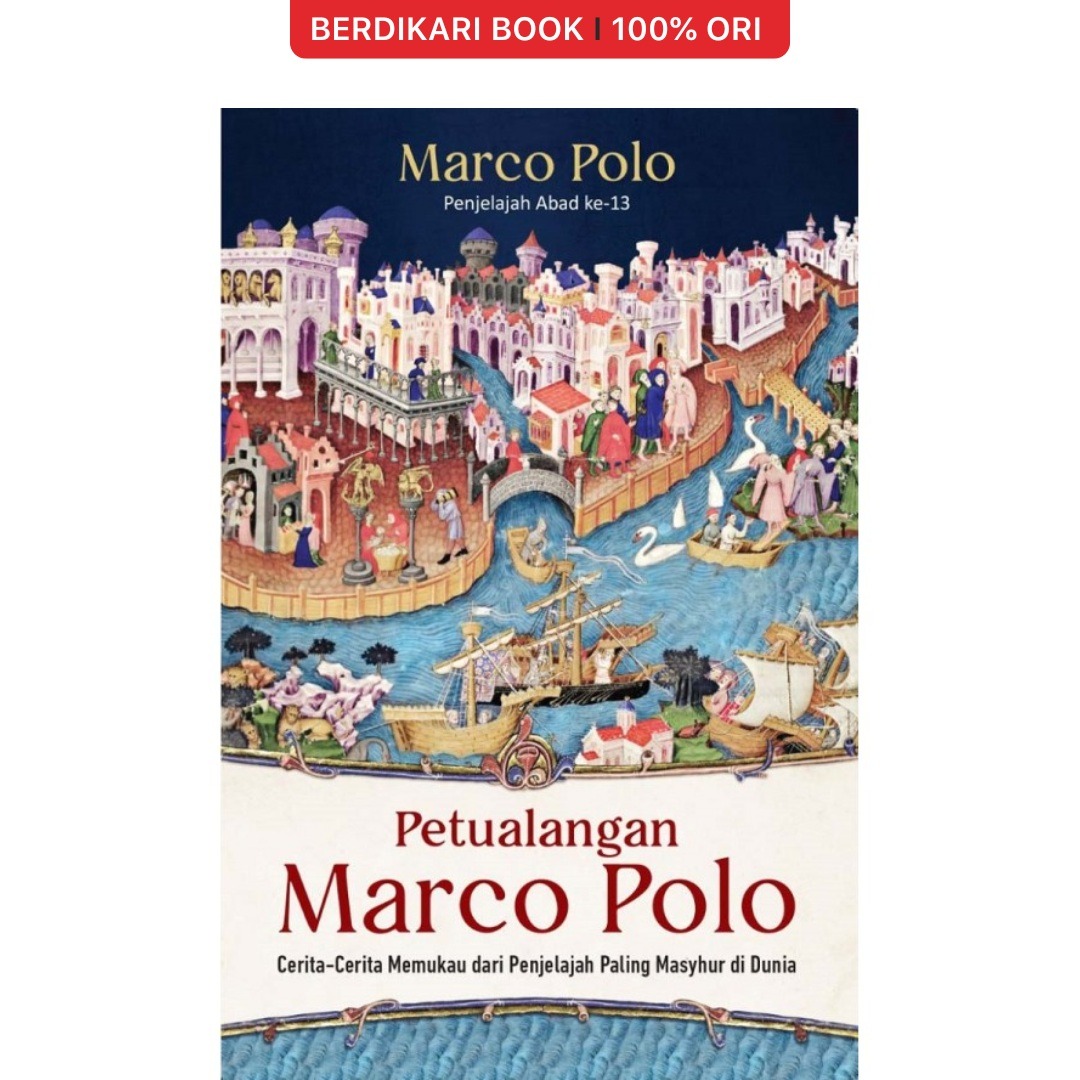 Petualangan Marco Polo: Cerita-Cerita Memukau dari Penjelajah Paling Masyhur di Dunia - Alvabet