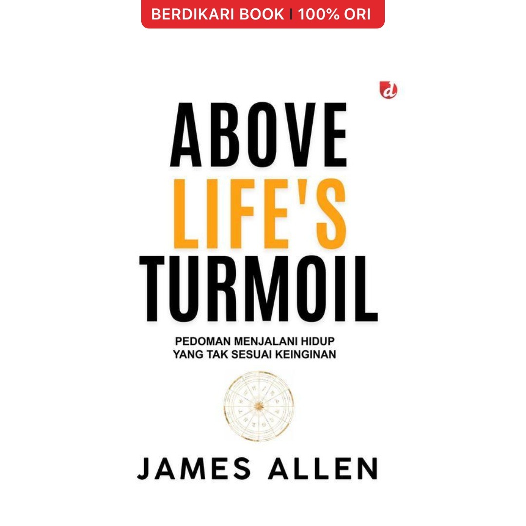 Above Life’s Turmoil Pedoman Menjalani Hidup yang Tak Sesuai Keinginan (James Allen) - Diva Press