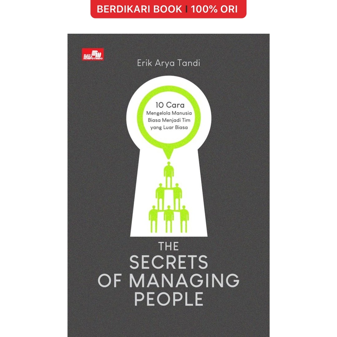 The Secrets of Managing People; 10 Cara Mengelola Manusia Biasa Menjadi Tim yang Luar Biasa - Gramedia